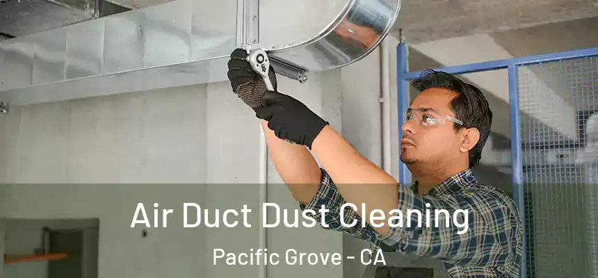  Air Duct Dust Cleaning Pacific Grove - CA