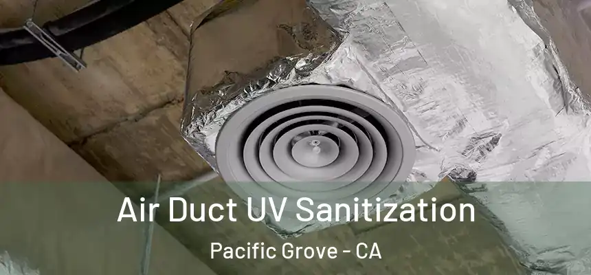  Air Duct UV Sanitization Pacific Grove - CA