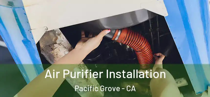  Air Purifier Installation Pacific Grove - CA