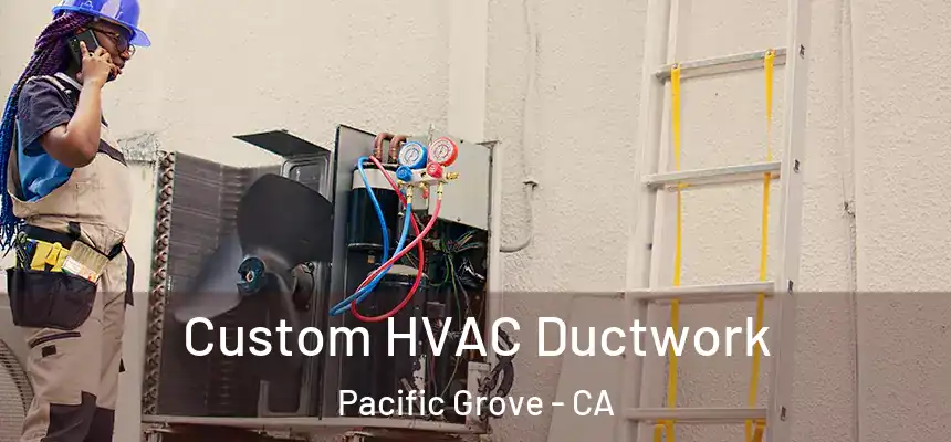  Custom HVAC Ductwork Pacific Grove - CA