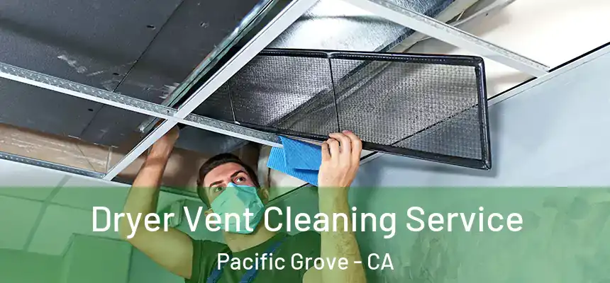  Dryer Vent Cleaning Service Pacific Grove - CA