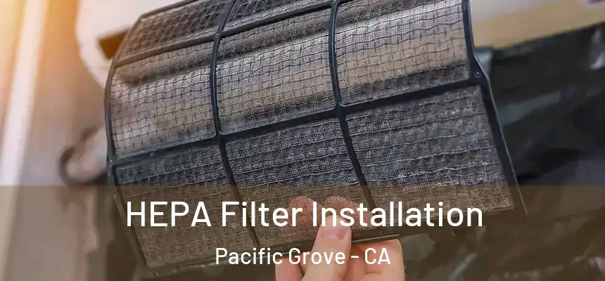  HEPA Filter Installation Pacific Grove - CA