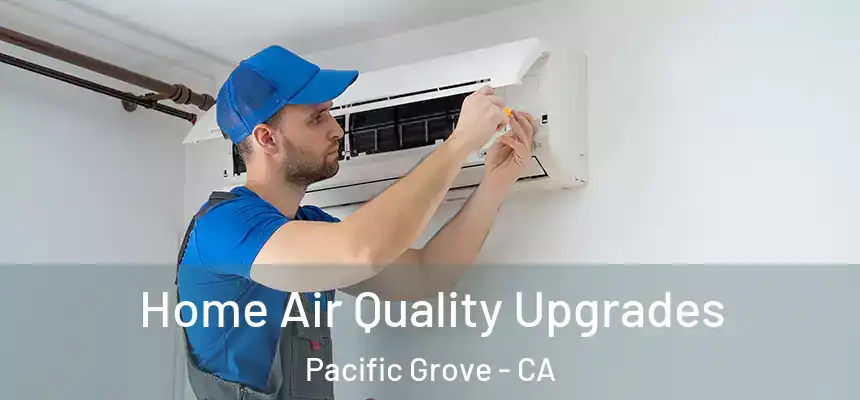  Home Air Quality Upgrades Pacific Grove - CA