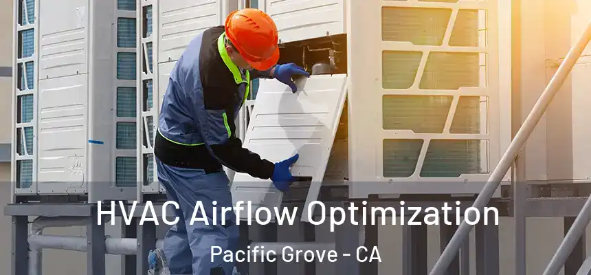  HVAC Airflow Optimization Pacific Grove - CA