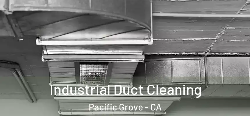  Industrial Duct Cleaning Pacific Grove - CA